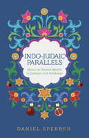 Indo-Judaic Parallels: Notes on Similar Motifs in Judaism and Hinduism 9655243664 Book Cover