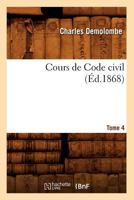 Cours de Code Civil. Tome 4 (A0/00d.1868) 2012645364 Book Cover