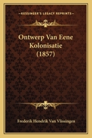 Ontwerp Van Eene Kolonisatie (1857) 116737777X Book Cover