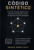 Código Sintético: El arte de orquestar agentes de IA: arquitectura, economía y criterio de ingeniería en la era multiagente (Spanish Edition) B0HGFD1Y6G Book Cover