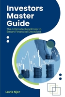 Investors Master Guide: The Ultimate Roadmap to Smart Financial Decisions B0F9F4MHHY Book Cover