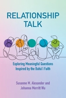 Relationship Talk: Exploring Meaningful Questions Inspired by the Bahá'í Faith 1940062357 Book Cover