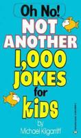 Oh No! Not Another 1,000 Jokes for Kids 0345340353 Book Cover