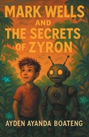 Mark Wells and the Secrets of Zyron 1665780355 Book Cover