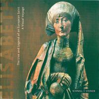 Elisabeth: The Life and Legend of an European Saint: A Visual Voyage 3795419964 Book Cover