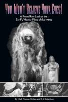 You Won't Believe Your Eyes: A Front Row Look at the Sci-Fi/Horror Films of the 1950s 1593932731 Book Cover