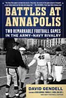 Battles at Annapolis: Two Remarkable Football Games in the Army-Navy Rivalry 1493088386 Book Cover