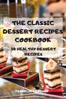 The Classic Dessert Recipes Cookbook 180350210X Book Cover