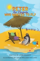 Peter the Penguin Who Wanted to Fly 1398498602 Book Cover