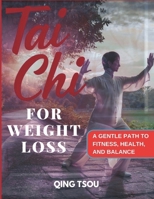 Tai Chi For Weight Loss: A Gentle Path To Fitness, Health, And Balance B0FXPZ1L3G Book Cover