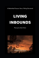 Living Inbounds: Playing by God's Rules 1710720085 Book Cover