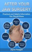 After Your Jaw Surgery: Practical and Helpful Information You Should Know 194441018X Book Cover