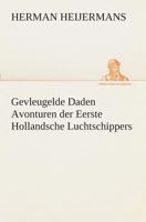 Gevleugelde Daden: Avonturen Der Eerste Hollandsche Luchtschippers. in Den Tekst Verschillende Buitengewoonschoone Penteekeningen Naar de 3849539814 Book Cover