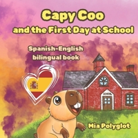 Capy Coo and The First Day at School: Spanish- English Bilingual Book, A Fun Bilingual Spanish-English Picture Book, Perfect Gift for Language Learning (Capy Coo Spanish) B0FR194DMY Book Cover