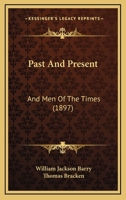 Past And Present: And Men Of The Times 1148656081 Book Cover