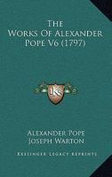 The Works Of Alexander Pope V6 1104667916 Book Cover