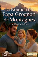 La Nounou du Papa Grognon des Montagnes: Une romance papa célibataire & nanny en petite ville (Les Papas Célibataires de Whispering Pines – Tome 1) (French Edition) B0GZGN4J5N Book Cover