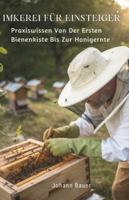 Imkerei Für Einsteiger: Praxiswissen Von Der Ersten Bienenkiste Bis Zur Honigernte B0G4DTCDHF Book Cover