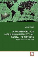 A FRAMEWORK FOR MEASURING INTELLECTUAL CAPITAL OF NATIONS: A CASE STUDY OF PAKISTAN 363934913X Book Cover