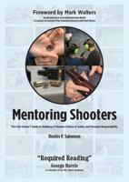 Mentoring Shooters: The Gun Owner's Guide to Building a Firearms Culture of Safety and Personal Responsibility 0692890564 Book Cover