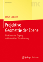Projektive Geometrie Der Ebene: Ein Klassischer Zugang Mit Interaktiver Visualisierung 3662540797 Book Cover