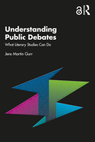 Understanding Public Debates: What Literary Studies Can Do 1032758589 Book Cover