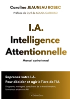 I.A. Intelligence Attentionnelle: Reprenez votre I.A. - Manuel opérationnel (French Edition) B0HFR8TP7C Book Cover