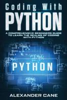 Coding with Python: A Comprehensive Beginners Guide to Learn the Realms of Coding with Python 1082804436 Book Cover