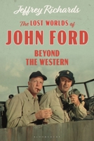 The Lost Worlds of John Ford: Beyond the Western 1350194964 Book Cover