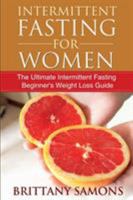 Intermittent Fasting for Women: The Ultimate Intermittent Fasting Beginner's Weight Loss Guide 163383137X Book Cover