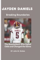 Jayden Daniels: Breaking Boundaries: The Quarterback Who Defied Odds and Changed the Game B0DX136G2C Book Cover