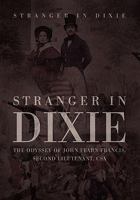 Stranger in Dixie: The Odyssey of John Fearn Francis, Second Lieutenant, CSA 1456883038 Book Cover