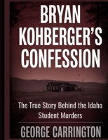 Bryan Kohberger’s Confession: The True Story Behind the Idaho Student Murders B0FH9ZL98J Book Cover