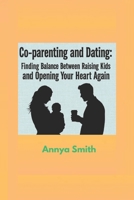 Co-parenting and Dating: Finding Balance Between Raising Kids and Opening Your Heart Again B0FSD18J5B Book Cover