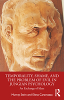 Temporality, Shame, and the Problem of Evil in Jungian Psychology: An Exchange of Ideas 0367465779 Book Cover