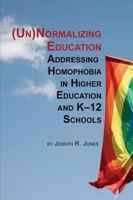 Unnormalizing Education: Addressing Homophobia in Higher Education and K-12 Schools 1623967066 Book Cover