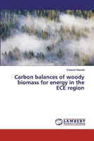 Carbon balances of woody biomass for energy in the ECE region 6202553901 Book Cover