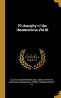 Philosophy of the Unconscious; Volume 3 1016220367 Book Cover