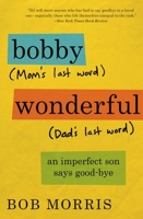 Bobby Wonderful: An Imperfect Son Buries His Parents 1455556505 Book Cover
