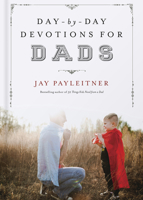 Day-by-Day Devotions for Dads 0736963634 Book Cover