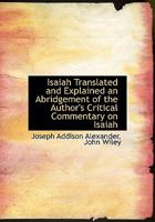 Isaiah Translated and Explained an Abridgement of the Author's Critical Commentary on Isaiah 1140340700 Book Cover
