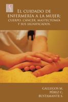 El Cuidado de Enfermer�a a la Mujer; Cuerpo, C�ncer, Mastectom�a y Sus Significados. 1506516521 Book Cover