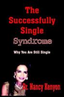 The Successfully Single Syndrome: Why You Are Still Single 1418481181 Book Cover