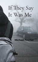 If They Say It Was Me B0H9K8QWZT Book Cover