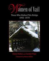 Women of Vail - Those Who Walked This Bridge 1962 - 1970 0615610188 Book Cover