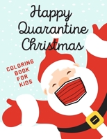Happy Quarantine Christmas Coloring Book For Kids: Lockdown Colouring Pages With Santa Reindeer Elf Snowman - Fun Educational Gift For New Normality B08LNLCM1M Book Cover