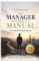 THE MANAGER WITHOUT A MANUAL: Lessons that Built The Leader I Became B0H9Z2H39L Book Cover