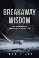 Breakaway Wisdom: Life Strategies from the Coaches of Hockey East B0CRST5ZS1 Book Cover
