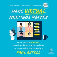 Make Virtual Meetings Matter: How to Turn Virtual Meetings from Status Updates to Remarkable Conversations B0FGN4RM9F Book Cover