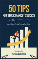 50 Tips for Stock Market Success: Make Money Without Losing Your Mind B0F65CXWXQ Book Cover